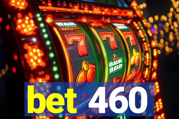 bet 460